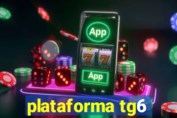 plataforma tg6